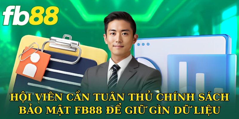 Hội viên cần tuân thủ chính sách bảo mật FB88 để giữ gìn dữ liệu