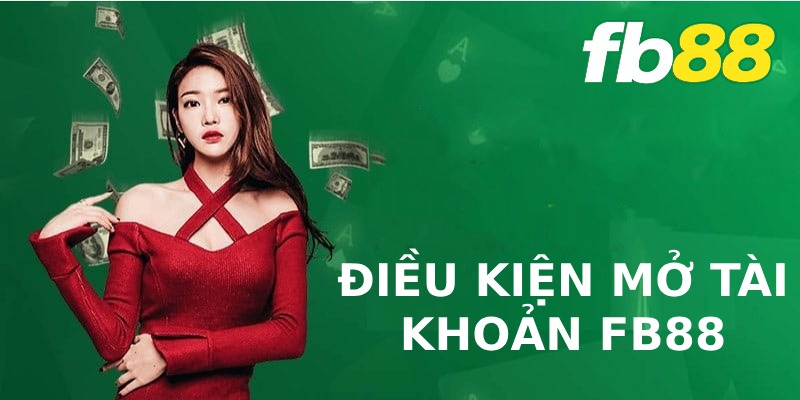 Điều kiện cơ bản khi thực hiện đăng ký FB88