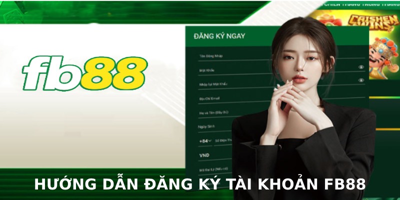 Đăng ký FB88 trở nên dễ dàng khi có hướng dẫn từ nhà cái