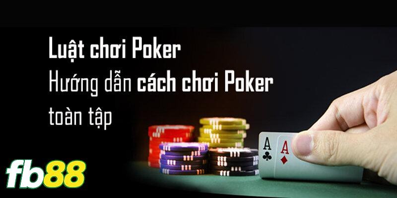 Luật đánh Poker tại FB88 đúng chuẩn quốc tế