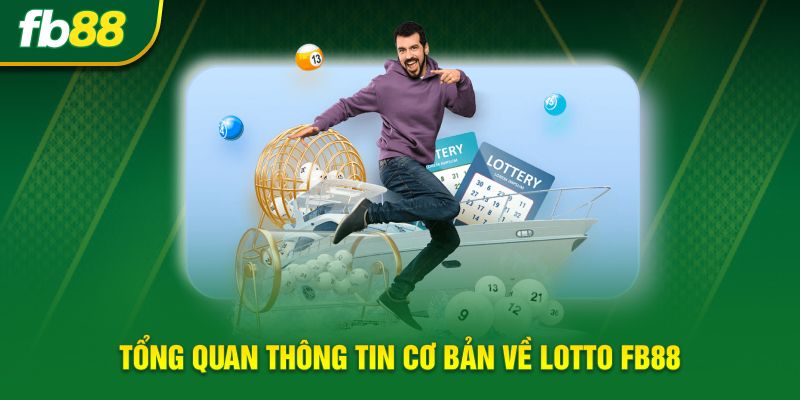 Tổng quan thông tin cơ bản về Lotto FB88