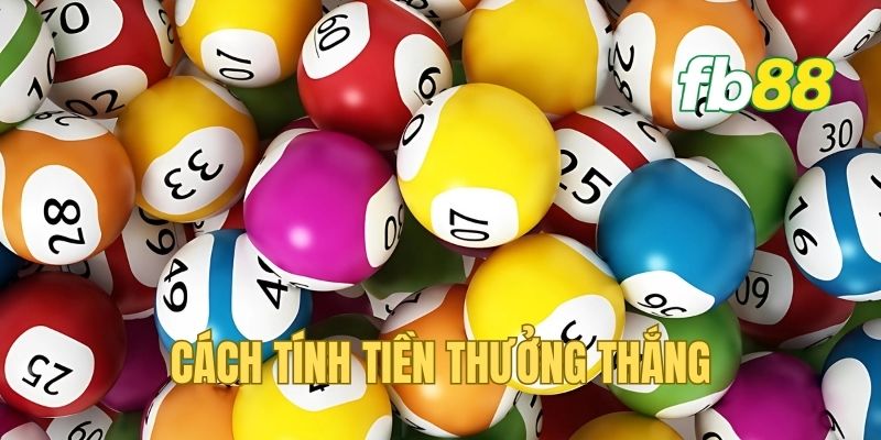 Chi tiết cách xác định số tiền thưởng thắng có thể nhận